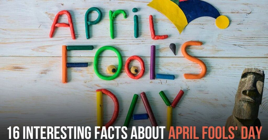 16 Interesting Facts About April Fools' Day