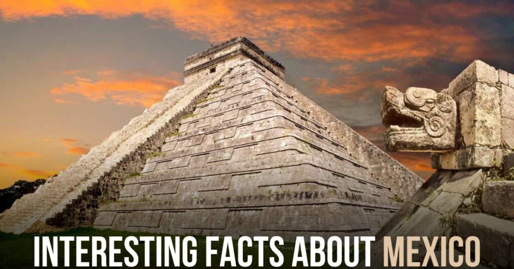 Interesting Facts About Mexico