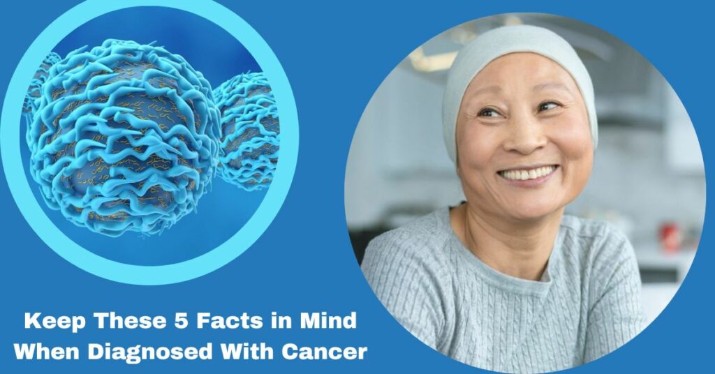 Keep These 5 Facts in Mind When Diagnosed With Cancer