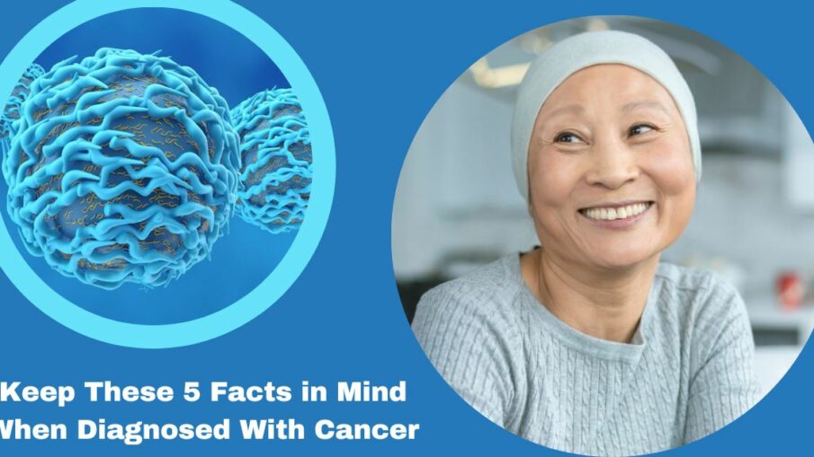 Keep These 5 Facts in Mind When Diagnosed With Cancer