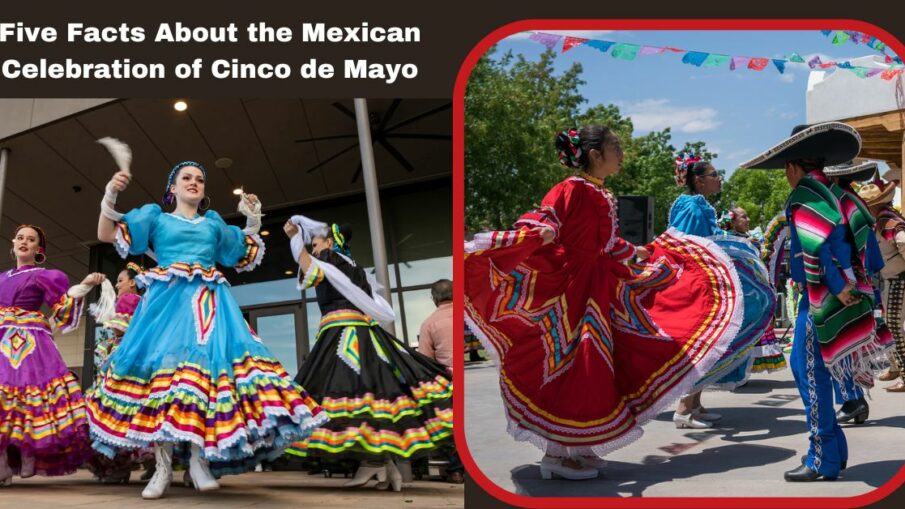 Five Facts About the Mexican Celebration of Cinco de Mayo