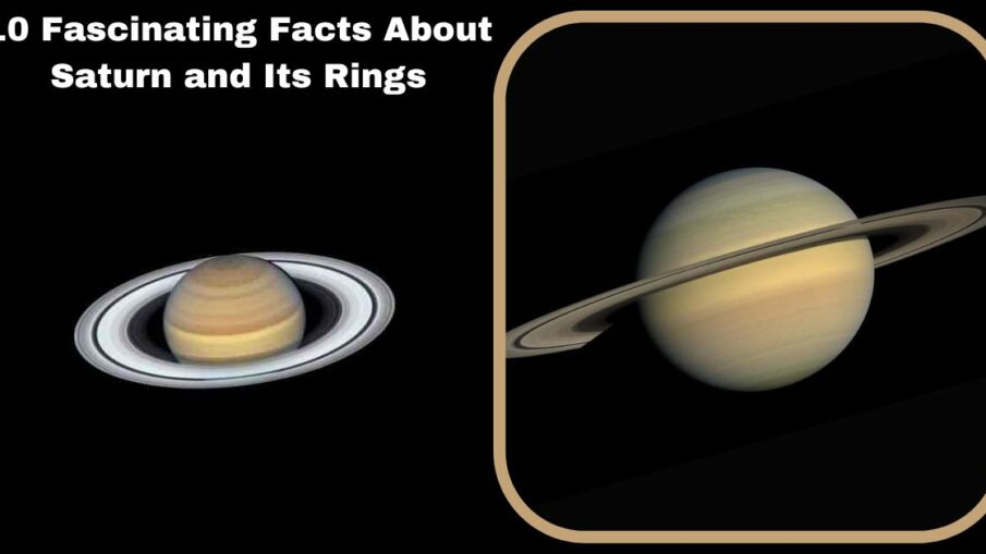 10 Fascinating Facts About Saturn and Its Rings