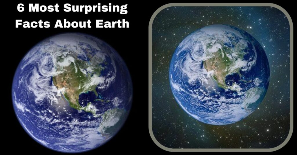 6 Most Surprising Facts About Earth