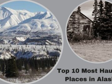 Top 10 Most Haunted Places in Alaska